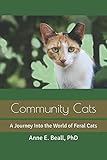 Community Cats: A Journey Into the World of Feral Cats by 