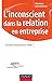 L'inconscient dans la relation en entreprise : Accepter l'Autre dans sa réalité by 