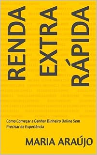 Livro Renda Extra Rápida: Como Começar a Ganhar Dinheiro Online Sem Precisar de Experiência