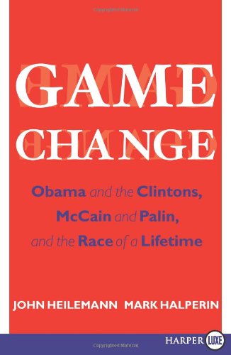 Game Change LP: Obama and the Clintons, McCain and Palin, and the Race of a Lifetime
