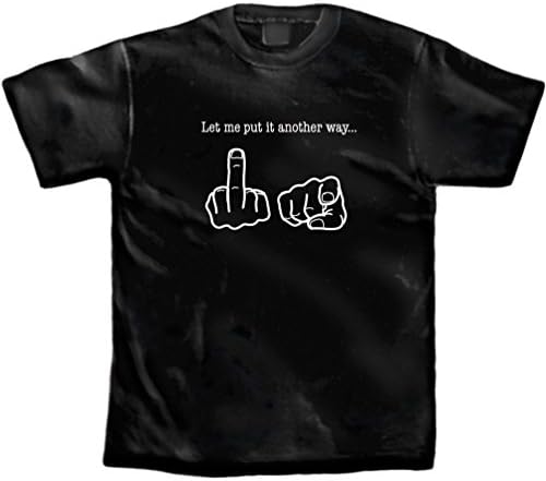 Dustin clothing series T-Shirts Tee Let Me Put It Another Way - Humor - New - Black