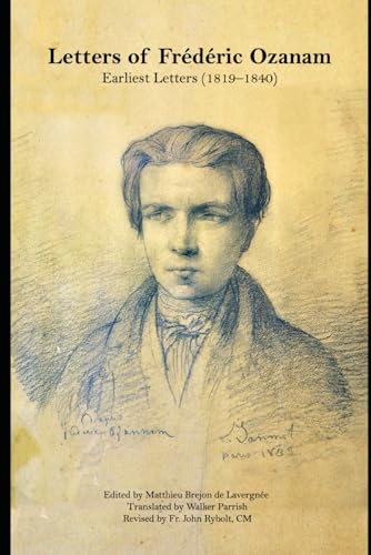 Letters of Frédéric Ozanam: Earliest Letters (1819–1840) (Letters of Frédéric O…