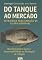 Livro Do Tanque Ao Mercado , Estratégia Para Criação De Tilápia Rentável