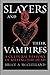 Slayers and Their Vampires: A Cultural History of Killing the Dead by Bruce A. McClelland