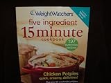 Weight Watchers Five Ingredient 15 Minute Cookbook- 197 everyday recipes by 