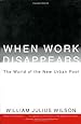 When Work Disappears : The World of the New Urban Poor