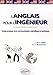 L'anglais pour l'ingénieur : Guide pratique de la communication scientifique et technique (French Edition) by 