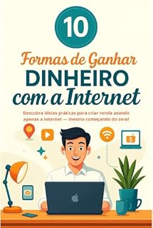 Livro 10 Formas de Ganhar Dinheiro com a Internet: Descubra ideias práticas para criar renda usando apenas a internet — mesmo começando do zero!