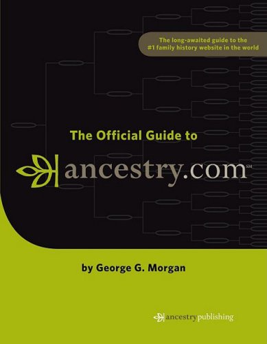 The Official Guide to Ancestry.com by George G. Morgan
