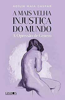 Livro A Mais Velha Injustiça do Mundo – A Opressão de Género