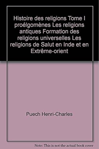 Download Histoire des religions Tome I proélgomènes Les religions antiques Formation des religions universelles Les religions de Salut en Inde et en Extrême-orient PDF