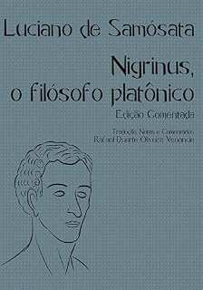 Livro Nigrinus, o filósofo platônico (Traduções Comentadas de Filosofia e Teologia "Esquecidas")