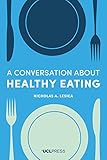 A Conversation about Healthy Eating by Dr Nicholas A. Lesica