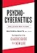 Psycho-Cybernetics Deluxe Edition: The Original Text of the Classic Guide to a New Life (The Psycho-Cybernetics Series)