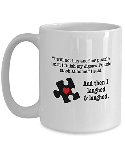 Funny Jigsaw Puzzle Coffee Mug - I Will Not Buy Another Puzzle Until- Gifts for Jigsaw Puzzlers
