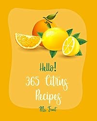 Hello! 365 Citrus Recipes: Best Citrus Cookbook