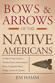 Amazon Com Bows And Arrows Of The Native Americans A