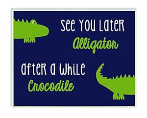 Amazon Com The Kids Room By Stupell Art Wall Plaque See You Later Alligator After A While Crocodile 11 X 0 5 X 15 Proudly Made In Usa Baby