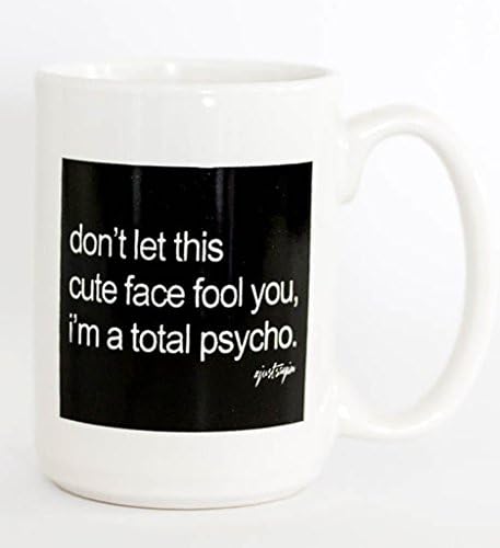 Best Funny Coffee Mug, don't let this cute face fool you,i'm a total psycho, 16oz