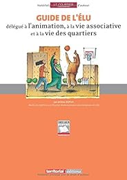 Guide de l'élu délégué à l'animation, à la vie associative et à la vie des quartiers