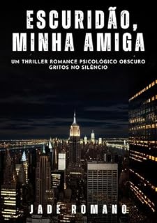 Livro Escuridão, minha Amiga: Um Thriller Romance Psicológico Obscuro. Gritos no Silêncio. (O Maldito! Um thriller psicológico obscuro cheio de suspense e ação. ... York. Uma história emocionante. Livro 3)