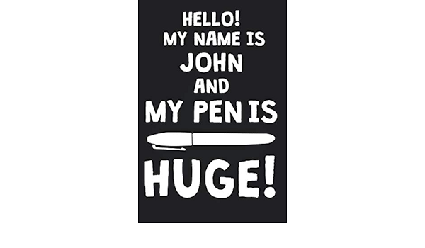 Hello My Name Is John And My Pen Is Huge Blank Name Personalized Customized Dirty Penis Joke Pun Notebook Journal For Men Dotted Men Writing Funny Birthday Christmas Gift