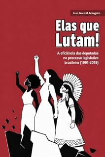 Livro ELAS QUE LUTAM: A eficiência das deputadas no processo legislativo brasileiro (1991–2019)