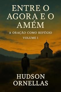Livro Entre o Agora e o Amém: A Oração como um Refúgio