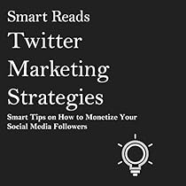 Twitter Marketing Strategies: Smart Tips on How to Monetize Your Social Media Followers Twitter Marketing Strategies: Smart Tips on How to Monetize Your Social Media Followers