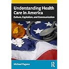 Understanding Health Care in America: Culture, Capitalism, and Communication