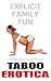 Explicit Family Fun ... A Forbidden Collection of Taboo Erotica