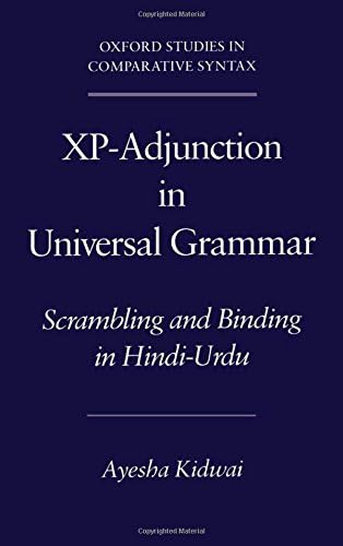 Xp-Adjunction in Universal Grammar: Scrambling and Binding in Hindi-Urdu (Oxford Studies in Comparative Syntax)