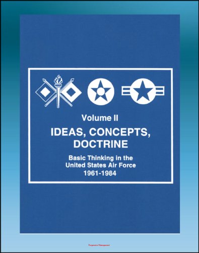 Ideas, Concepts, Doctrine, Volume II : Basic Thinking in the United States Air Force, 1961-1984