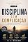 Livro Disciplina Sem Complicação: Pequenas escolhas diárias, grandes transformações na vida real (Inteligência Emocional sem Complicação Livro 7)