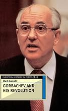 Gorbachev and His Revolution (European History in Perspective)