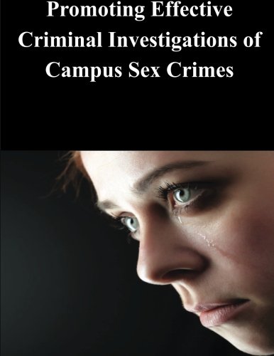 Promoting Effective Criminal Investigations of Campus Sex Crimes