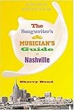 The Songwriter's and Musician's Guide to Nashville (Songwriter's & Musician's Guide to Nashville)