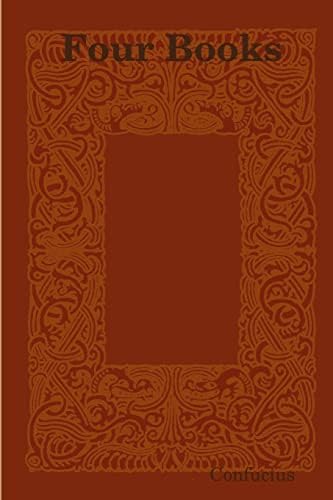 The Four Books: The Classic Texts of Confucianism: Xi, Zhu, Legge
