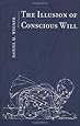 The Illusion of Conscious Will (The MIT Press)