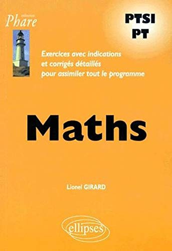 Maths PTSI PT : Problemes avec indications et corrigés détaillés pour assimiler tout le programme by Lionel Girard