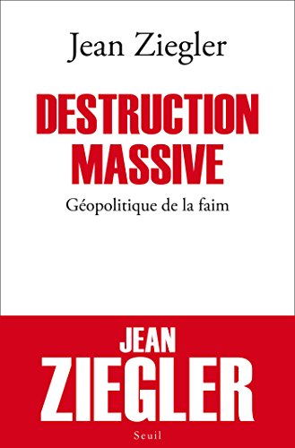 Destruction massive. Géopolitique de la faim (H.C. ESSAIS) (French Edition) by Jean Ziegler