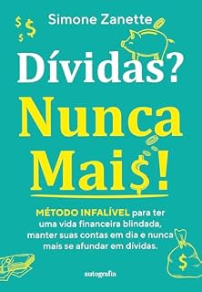 Livro Dívidas? Nunca Mais! Método infalível para ter uma vida financeira blindada, manter suas contas em dia e nunca mais se afundar em dívidas
