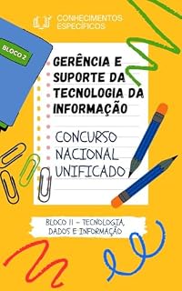 GERÊNCIA E SUPORTE DA TECNOLOGIA DA INFORMAÇÃO CONCURSO NACIONAL UNIFICADO CNU : TECNOLOGIA, DADOS E INFORMAÇÃO BLOCO 2 + EIXO TEMÁTICO 3 + SIMULADO COM ... CONCURSO PÚBLICO NACIONAL UNIFICADO)