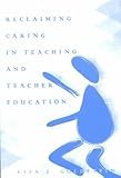 Reclaiming Caring in Teaching and Teacher Education, Goldstein, Lisa S., 0820455180