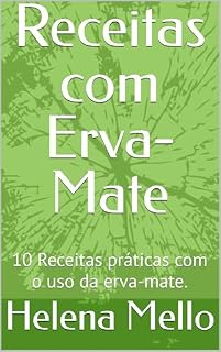 Livro Receitas com Erva-Mate: 10 Receitas práticas com o uso da erva-mate.