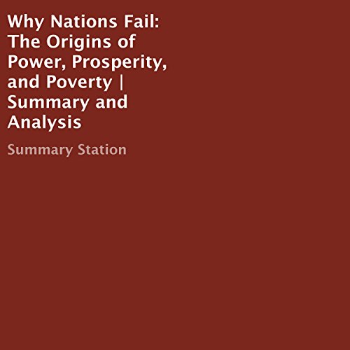 Why Nations Fail: The Origins of Power, Prosperity, and Poverty | Summary and Analysis