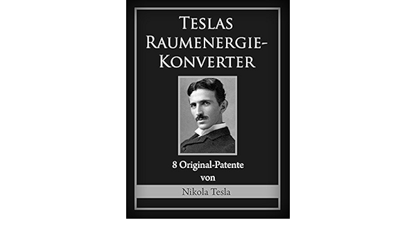 Amazon Com Teslas Raumenergie Konverter 8 Original Patente German Edition Ebook Tesla Nikola Kindle Store