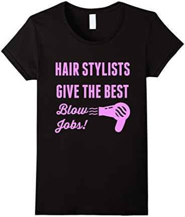 Womens Hair Stylists Give The Best Blow Jobs Tee For Beauticians Medium Black