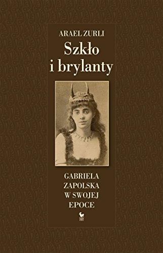 Szklo i brylanty. Gabriela Zapolska w swojej epoce