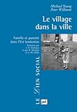 Le village dans la ville : Famille et parenté dans l'Est londonien by 